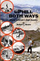 Uphill Both Ways: Hiking Colorado's High Country 0870042491 Book Cover