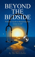 Beyond the Bedside: "A Nurse's Guide to Reclaiming Your Career & Life" B0H8GD5688 Book Cover