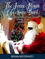 The Jazz Piano Christmas Book: 10 Jazzy Renditions of Your Favorite Holiday Tunes (Advanced) 1723989606 Book Cover