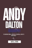 Andy Dalton Biography: The Inspirational Story of a Football Hero to Greatness B0F4MNNXL6 Book Cover