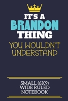 It's A Brandon Thing You Wouldn't Understand Small (6x9) Wide Ruled Notebook: A cute book to write in for any book lovers, doodle writers and budding authors! 1706035098 Book Cover