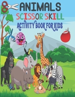 Animals Scissor Skills Activity Book for Kids: Animals Scissor Skills Activity Book for Toddlers Ages 3-9, 4-8 Preschool Kindergarten Will Take More Entertainment and Any Occasion Gift B09DJGQZJM Book Cover