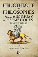 Bibliothèque des Philosophes Alchimiques ou Hermétiques: Tome IV (French Edition) 2898060615 Book Cover