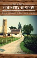 Dad & Mom's Country Wisdom: Everything I Know About the Bible I Learned on the Farm 1620200317 Book Cover