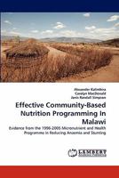 Effective Community-Based Nutrition Programming In Malawi: Evidence from the 1996-2005 Micronutrient and Health Programme in Reducing Anaemia and Stunting 3844309934 Book Cover