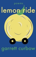 Lemon Ride: a collection of poetry B0BSP1H5V6 Book Cover