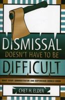 Dismissal Doesn't Have to be Difficult: What Every Administrator and Supervisor Should Know 1578860997 Book Cover