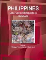 Philippines Labor Laws and Regulations Handbook Volume 1 Strategic Information and Basic Laws 1438781466 Book Cover