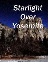 Starlight Over Yosemite: Yosemite Valley at Night 149490022X Book Cover