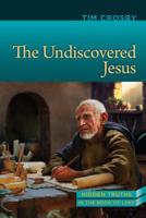 The Undiscovered Jesus: Hidden Truths from the Book of Luke 0816357676 Book Cover