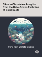 Climate Chronicles: Insights From the Data-Driven Evolution of Coral Reefs 1022900250 Book Cover