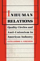 Inhuman Relations: Quality Circles and Anti-Unionism in American Industry (Labor and Social Change) 0877226326 Book Cover