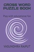 Cross Word Puzzle Book: Play with educational fun B0BB67HSNG Book Cover