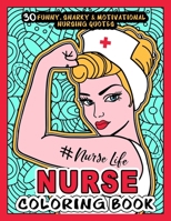 NURSE COLORING BOOK - # Nurse Life: More than 30 Funny, Snarky & Motivational Nursing Quotes inside this Adult Coloring book For Registered Nurses and ... gift for Aprreciation or National Nurses day. B087S9NVSX Book Cover