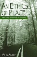 An Ethics of Place: Radical Ecology, Postmodernity, and Social Theory 0791449084 Book Cover