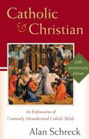 Catholic and Christian: An Explanation of Commonly Misunderstood Catholic Beliefs (New Edition) 1635823803 Book Cover