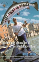 Last Trout in Venice: The Far-Flung Escapades of an Accidental Adventurer 1885211635 Book Cover