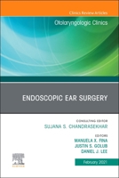 Endoscopic Ear Surgery, an Issue of Otolaryngologic Clinics of North America, Volume 54-1 0323757006 Book Cover