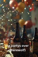 The partys over (Werewolf) B0DQHDNLRT Book Cover