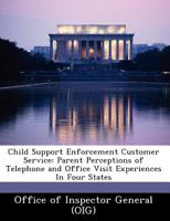 Child Support Enforcement Customer Service: Parent Perceptions of Telephone and Office Visit Experiences In Four States 124911084X Book Cover