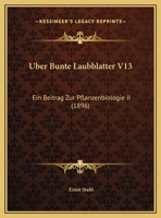 Uber Bunte Laubblatter V13: Ein Beitrag Zur Pflanzenbiologie II (1896) 116743451X Book Cover