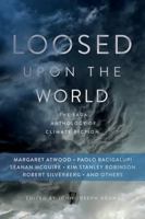 Loosed Upon the World: The Saga Anthology of Climate Fiction 1481450301 Book Cover