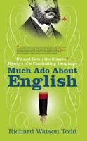 Much Ado about English: Up and Down the Bizarre Byways of a Fascinating Language 1857883721 Book Cover