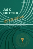 Ask Better Questions 1923781022 Book Cover