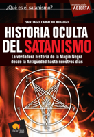 Historia Oculta Del Satanismo/ Hidden History of Satanism: La Verdadera Historia De La Magia Negra Desde La Antiguedad Hasta Nuestros Dias (Investigacion Abierta) 849763473X Book Cover