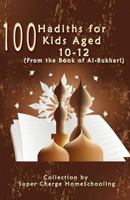 100 Hadiths for Kids Aged 10-12 (from the Book of Al-Bukhari) 1935948210 Book Cover
