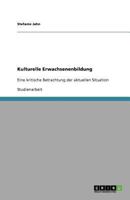 Kulturelle Erwachsenenbildung: Eine kritische Betrachtung der aktuellen Situation 3640795822 Book Cover