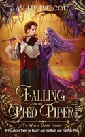 Falling for the Pied Piper: To Win a Dark Heart (A Beauty and the Beast & Pied Piper Retelling) B0GPD9K8MX Book Cover