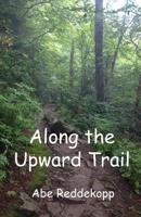 Along the Upward Trail 1982092580 Book Cover