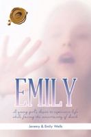 Emily: A young girl's desire to experience life while facing the uncertainty of death 1490734635 Book Cover