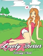 Lovely Dresses Coloring Book: Fashion Coloring Book, For Young Girls & Adults, 60 Unique Enchanting Fashionable Ladies & Women Wearing Pretty Dresses ... to Color For Stress Relief & Relaxation, Gift B098G8XGTB Book Cover