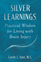 Silver Learnings : Practical Wisdom for Living with Brain Injury 0998652121 Book Cover
