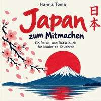 Japan zum Mitmachen: Ein Reise- und Rätselbuch für Kinder ab 10 Jahren (German Edition) 3696781673 Book Cover
