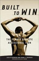 Built to Win: The Female Athlete As Cultural Icon (Sport and Culture Series, V. 5) 0816636249 Book Cover