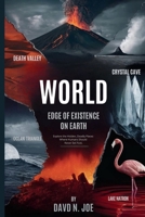WORLD Edge of Existence on Earth.: Explore the Hidden, Deadly Places Where Humans Should Never Set Foot. B0FMYB9R3B Book Cover