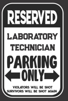 Reserved Laboratory Technician Parking Only. Violators Will Be Shot. Survivors Will Be Shot Again: Blank Lined Notebook | Thank You Gift For Laboratory Technician 1694954072 Book Cover