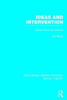 Ideas and Intervention (Rle Social Theory): Social Theory for Practice 1138790605 Book Cover