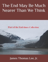 The End May Be Much Nearer Than We Think 1492131075 Book Cover