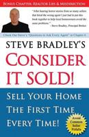 Consider it Sold!: Sell Your Home the First Time Every Time 1537466356 Book Cover