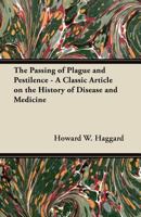 The Passing of Plague and Pestilence - A Classic Article on the History of Disease and Medicine 1447453964 Book Cover