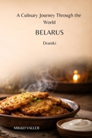 A Culinary Journey Through the World: Belarus: Draniki B0GTG69PTX Book Cover