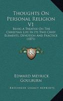 Thoughts On Personal Religion V1: Being A Treatise On The Christian Life In Its Two Chief Elements, Devotion And Practice 1165159090 Book Cover