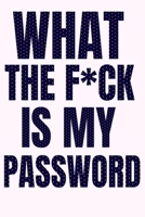 What The F*ck Is My Password: A Password Tracker So You Can Log Into Your Shit Without Brain Farts/ 110 pages / 6*9 1658711955 Book Cover