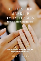 30 Tips for Married Twin Flames: Answers to Mostly Asked Questions B0BRZ7MZ8L Book Cover