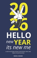 Hello New Year Its New Me: A Motivational Book for People Who Are Tired of Motivation B0GBJ6JGBZ Book Cover