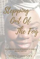 Stepping Out of the Fog: The Journey from Depression to Clarity Brings Purpose 1539863964 Book Cover